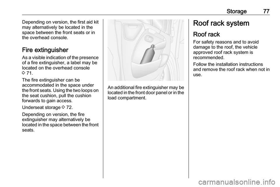 OPEL MOVANO_B 2017 Manual PDF Storage77Depending on version, the first aid kit
may alternatively be located in the
space between the front seats or in
the overhead console.
Fire extinguisher
As a visible indication of the presence OPEL MOVANO_B 2017 Manual PDF Storage77Depending on version, the first aid kit
may alternatively be located in the
space between the front seats or in
the overhead console.
Fire extinguisher
As a visible indication of the presence