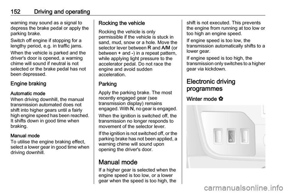 OPEL MOVANO_B 2017.5 Manual user 152Driving and operatingwarning may sound as a signal to
depress the brake pedal or apply the
parking brake.
Switch off engine if stopping for a
lengthy period, e.g. in traffic jams.
When the vehicle OPEL MOVANO_B 2017.5 Manual user 152Driving and operatingwarning may sound as a signal to
depress the brake pedal or apply the
parking brake.
Switch off engine if stopping for a
lengthy period, e.g. in traffic jams.
When the vehicle