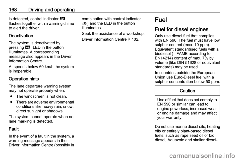 OPEL MOVANO_B 2017.5 Manual user 168Driving and operatingis detected, control indicator ì
flashes together with a warning chime
to alert the driver.
Deactivation The system is deactivated by
pressing ì; LED in the button
illuminat OPEL MOVANO_B 2017.5 Manual user 168Driving and operatingis detected, control indicator ì
flashes together with a warning chime
to alert the driver.
Deactivation The system is deactivated by
pressing ì; LED in the button
illuminat