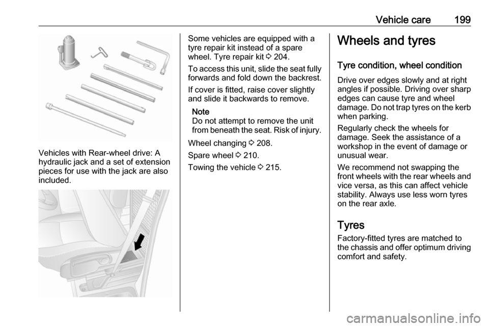 OPEL MOVANO_B 2017.5 Manual user Vehicle care199
Vehicles with Rear-wheel drive: A
hydraulic jack and a set of extension
pieces for use with the jack are also
included.
Some vehicles are equipped with a
tyre repair kit instead of a s OPEL MOVANO_B 2017.5 Manual user Vehicle care199
Vehicles with Rear-wheel drive: A
hydraulic jack and a set of extension
pieces for use with the jack are also
included.
Some vehicles are equipped with a
tyre repair kit instead of a s