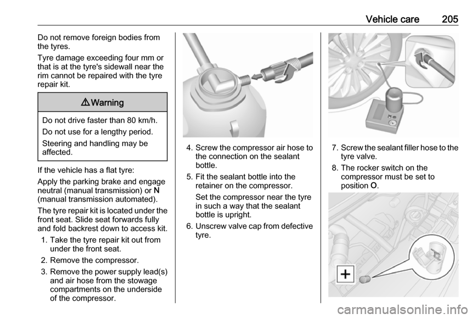 OPEL MOVANO_B 2017.5 Manual user Vehicle care205Do not remove foreign bodies from
the tyres.
Tyre damage exceeding four mm or
that is at the tyres sidewall near the
rim cannot be repaired with the tyre repair kit.9 Warning
Do not dr OPEL MOVANO_B 2017.5 Manual user Vehicle care205Do not remove foreign bodies from
the tyres.
Tyre damage exceeding four mm or
that is at the tyres sidewall near the
rim cannot be repaired with the tyre repair kit.9 Warning
Do not dr