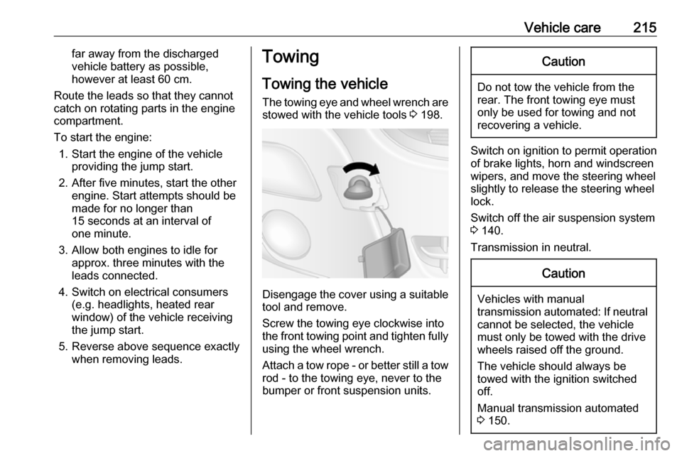 OPEL MOVANO_B 2017.5 Manual user Vehicle care215far away from the discharged
vehicle battery as possible,
however at least 60 cm.
Route the leads so that they cannot
catch on rotating parts in the engine
compartment.
To start the eng OPEL MOVANO_B 2017.5 Manual user Vehicle care215far away from the discharged
vehicle battery as possible,
however at least 60 cm.
Route the leads so that they cannot
catch on rotating parts in the engine
compartment.
To start the eng