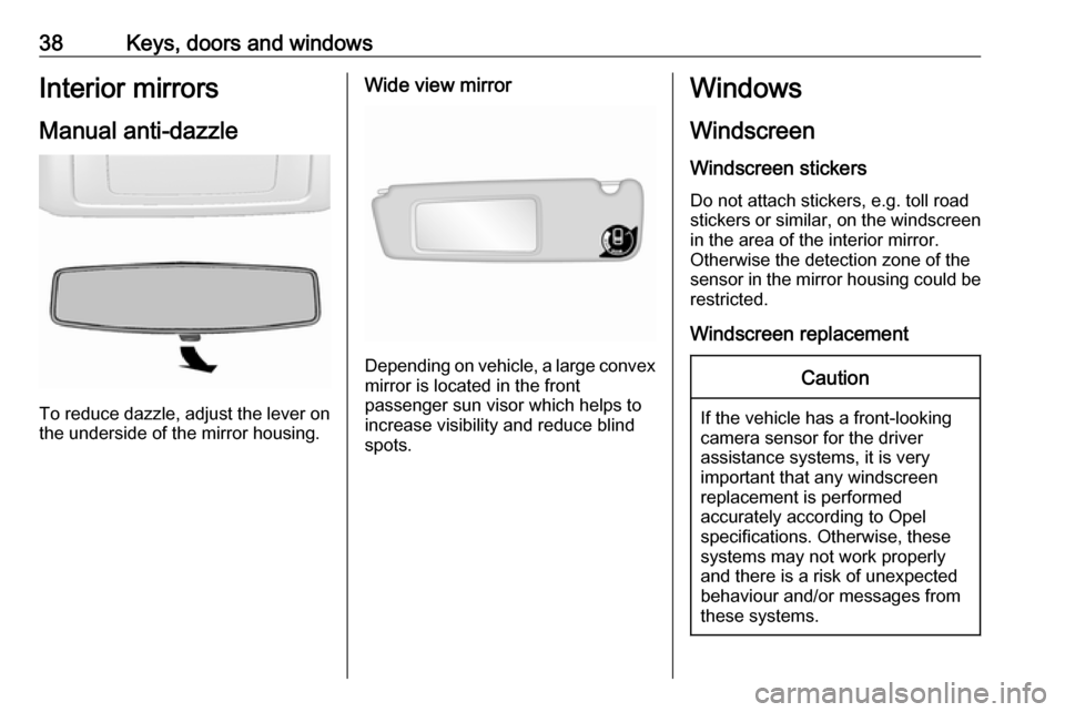 OPEL MOVANO_B 2017.5 Manual user 38Keys, doors and windowsInterior mirrors
Manual anti-dazzle
To reduce dazzle, adjust the lever on the underside of the mirror housing.
Wide view mirror
Depending on vehicle, a large convex
mirror is OPEL MOVANO_B 2017.5 Manual user 38Keys, doors and windowsInterior mirrors
Manual anti-dazzle
To reduce dazzle, adjust the lever on the underside of the mirror housing.
Wide view mirror
Depending on vehicle, a large convex
mirror is