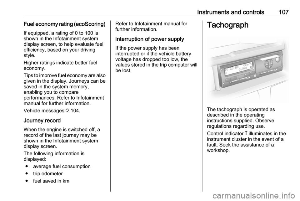 OPEL MOVANO_B 2018 Manual user Instruments and controls107Fuel economy rating (ecoScoring)
If equipped, a rating of 0 to 100 is
shown in the Infotainment system
display screen, to help evaluate fuel
efficiency, based on your drivin OPEL MOVANO_B 2018 Manual user Instruments and controls107Fuel economy rating (ecoScoring)
If equipped, a rating of 0 to 100 is
shown in the Infotainment system
display screen, to help evaluate fuel
efficiency, based on your drivin