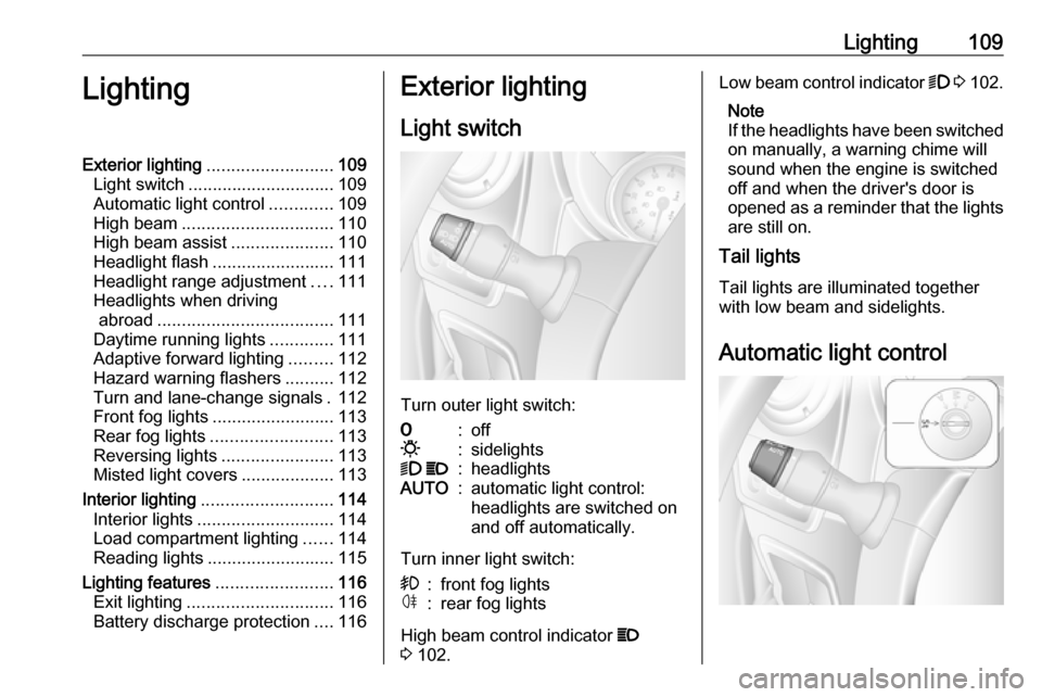 OPEL MOVANO_B 2018 Manual user Lighting109LightingExterior lighting.......................... 109
Light switch .............................. 109
Automatic light control .............109
High beam ............................... 11 OPEL MOVANO_B 2018 Manual user Lighting109LightingExterior lighting.......................... 109
Light switch .............................. 109
Automatic light control .............109
High beam ............................... 11