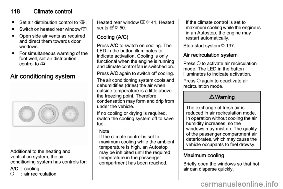 OPEL MOVANO_B 2018 Manual user 118Climate control●Set air distribution control to V.
● Switch on heated rear window Ü.
● Open side air vents as required and direct them towards door
windows.
● For simultaneous warming of OPEL MOVANO_B 2018 Manual user 118Climate control●Set air distribution control to V.
● Switch on heated rear window Ü.
● Open side air vents as required and direct them towards door
windows.
● For simultaneous warming of