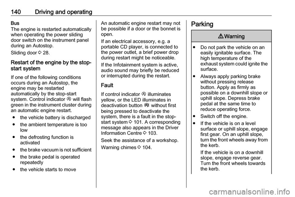 OPEL MOVANO_B 2018 Manual user 140Driving and operatingBus
The engine is restarted automatically
when operating the power sliding
door switch on the instrument panel
during an Autostop.
Sliding door 3 28.
Restart of the engine by OPEL MOVANO_B 2018 Manual user 140Driving and operatingBus
The engine is restarted automatically
when operating the power sliding
door switch on the instrument panel
during an Autostop.
Sliding door 3 28.
Restart of the engine by