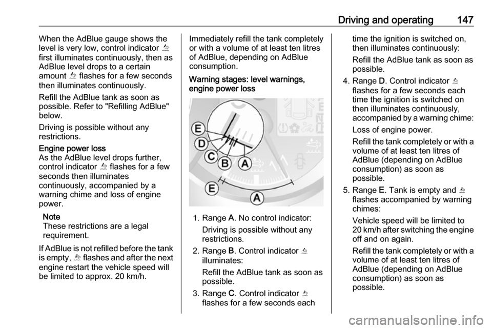 OPEL MOVANO_B 2018 Manual user Driving and operating147When the AdBlue gauge shows the
level is very low, control indicator Õ
first illuminates continuously, then as
AdBlue level drops to a certain
amount Õ flashes for a few se OPEL MOVANO_B 2018 Manual user Driving and operating147When the AdBlue gauge shows the
level is very low, control indicator Õ
first illuminates continuously, then as
AdBlue level drops to a certain
amount Õ flashes for a few se