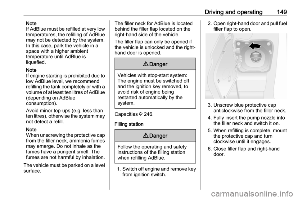 OPEL MOVANO_B 2018 Manual user Driving and operating149Note
If AdBlue must be refilled at very low
temperatures, the refilling of AdBlue may not be detected by the system.
In this case, park the vehicle in a
space with a higher amb OPEL MOVANO_B 2018 Manual user Driving and operating149Note
If AdBlue must be refilled at very low
temperatures, the refilling of AdBlue may not be detected by the system.
In this case, park the vehicle in a
space with a higher amb