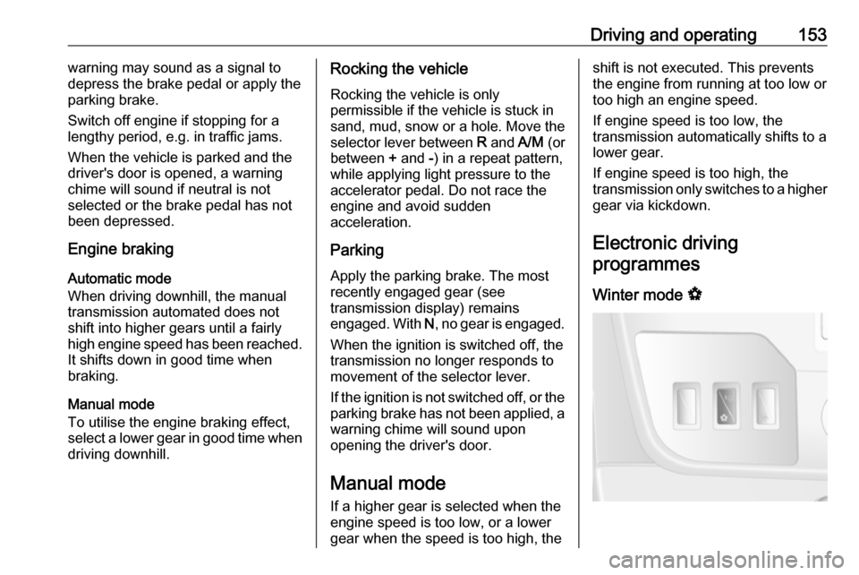 OPEL MOVANO_B 2018 Manual user Driving and operating153warning may sound as a signal to
depress the brake pedal or apply the
parking brake.
Switch off engine if stopping for a lengthy period, e.g. in traffic jams.
When the vehicle OPEL MOVANO_B 2018 Manual user Driving and operating153warning may sound as a signal to
depress the brake pedal or apply the
parking brake.
Switch off engine if stopping for a lengthy period, e.g. in traffic jams.
When the vehicle
