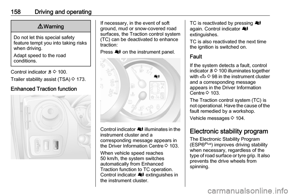 OPEL MOVANO_B 2018 Manual user 158Driving and operating9Warning
Do not let this special safety
feature tempt you into taking risks
when driving.
Adapt speed to the road
conditions.
Control indicator b 3 100.
Trailer stability ass OPEL MOVANO_B 2018 Manual user 158Driving and operating9Warning
Do not let this special safety
feature tempt you into taking risks
when driving.
Adapt speed to the road
conditions.
Control indicator b 3 100.
Trailer stability ass