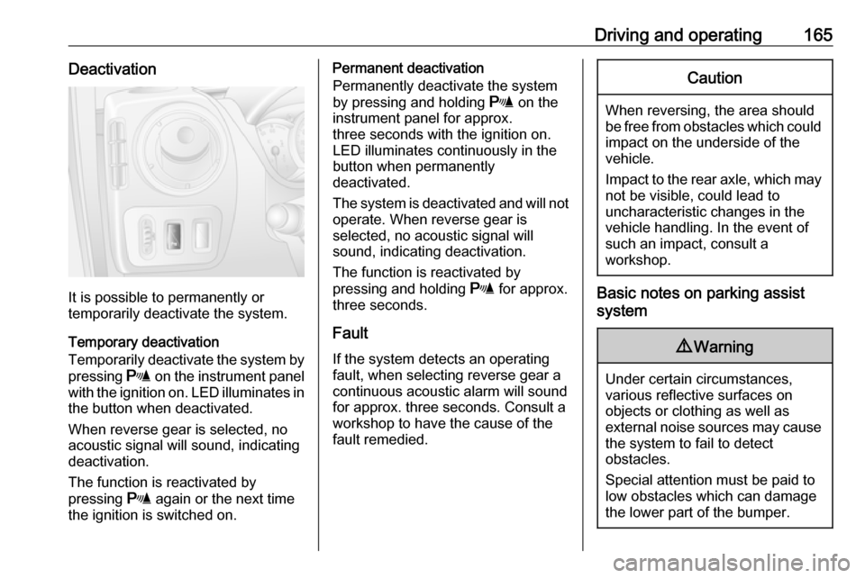 OPEL MOVANO_B 2018 Manual user Driving and operating165Deactivation
It is possible to permanently or
temporarily deactivate the system.
Temporary deactivation
Temporarily deactivate the system by
pressing r on the instrument panel OPEL MOVANO_B 2018 Manual user Driving and operating165Deactivation
It is possible to permanently or
temporarily deactivate the system.
Temporary deactivation
Temporarily deactivate the system by
pressing r on the instrument panel