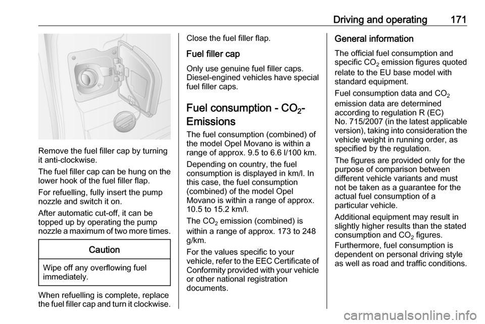 OPEL MOVANO_B 2018 Manual user Driving and operating171
Remove the fuel filler cap by turning
it anti-clockwise.
The fuel filler cap can be hung on the lower hook of the fuel filler flap.
For refuelling, fully insert the pump
nozzl OPEL MOVANO_B 2018 Manual user Driving and operating171
Remove the fuel filler cap by turning
it anti-clockwise.
The fuel filler cap can be hung on the lower hook of the fuel filler flap.
For refuelling, fully insert the pump
nozzl