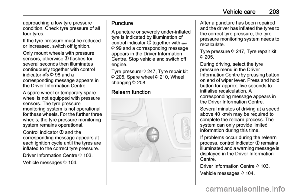 OPEL MOVANO_B 2018 Manual user Vehicle care203approaching a low tyre pressure
condition. Check tyre pressure of all
four tyres.
If the tyre pressure must be reduced
or increased, switch off ignition.
Only mount wheels with pressure OPEL MOVANO_B 2018 Manual user Vehicle care203approaching a low tyre pressure
condition. Check tyre pressure of all
four tyres.
If the tyre pressure must be reduced
or increased, switch off ignition.
Only mount wheels with pressure