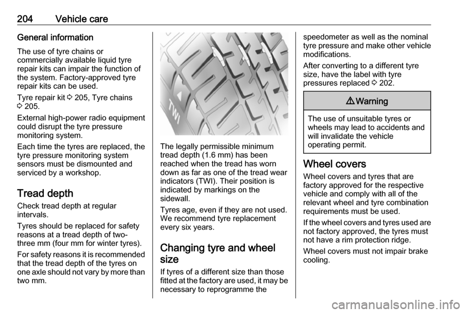 OPEL MOVANO_B 2018 Manual user 204Vehicle careGeneral information
The use of tyre chains or
commercially available liquid tyre
repair kits can impair the function of
the system. Factory-approved tyre
repair kits can be used.
Tyre r OPEL MOVANO_B 2018 Manual user 204Vehicle careGeneral information
The use of tyre chains or
commercially available liquid tyre
repair kits can impair the function of
the system. Factory-approved tyre
repair kits can be used.
Tyre r