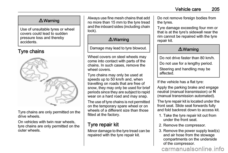 OPEL MOVANO_B 2018  Owners Manual Vehicle care2059Warning
Use of unsuitable tyres or wheel
covers could lead to sudden
pressure loss and thereby
accidents.
Tyre chains
Tyre chains are only permitted on the
drive wheels.
On vehicles wi