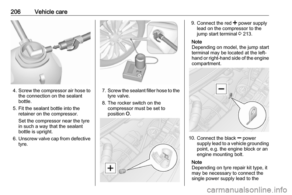 OPEL MOVANO_B 2018 Manual user 206Vehicle care
4.Screw the compressor air hose to
the connection on the sealant
bottle.
5. Fit the sealant bottle into the retainer on the compressor.
Set the compressor near the tyre
in such a way t OPEL MOVANO_B 2018 Manual user 206Vehicle care
4.Screw the compressor air hose to
the connection on the sealant
bottle.
5. Fit the sealant bottle into the retainer on the compressor.
Set the compressor near the tyre
in such a way t