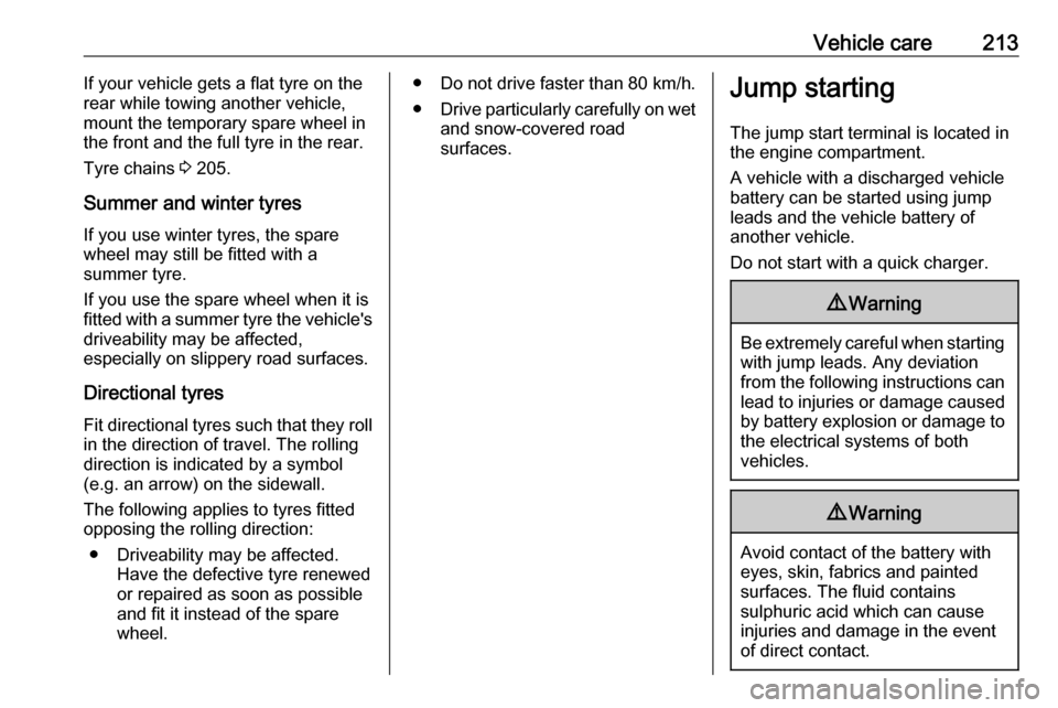 OPEL MOVANO_B 2018  Owners Manual Vehicle care213If your vehicle gets a flat tyre on the
rear while towing another vehicle,
mount the temporary spare wheel in
the front and the full tyre in the rear.
Tyre chains  3 205.
Summer and win