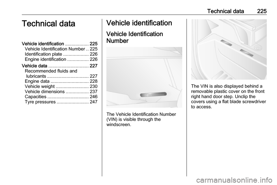 OPEL MOVANO_B 2018 Manual user Technical data225Technical dataVehicle identification..................225
Vehicle Identification Number ..225
Identification plate ...................226
Engine identification ................226
Veh OPEL MOVANO_B 2018 Manual user Technical data225Technical dataVehicle identification..................225
Vehicle Identification Number ..225
Identification plate ...................226
Engine identification ................226
Veh