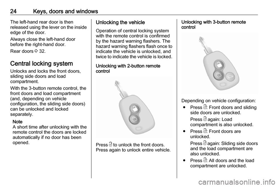 OPEL MOVANO_B 2018 Manual user 24Keys, doors and windowsThe left-hand rear door is then
released using the lever on the inside edge of the door.
Always close the left-hand door
before the right-hand door.
Rear doors 3 32.
Central OPEL MOVANO_B 2018 Manual user 24Keys, doors and windowsThe left-hand rear door is then
released using the lever on the inside edge of the door.
Always close the left-hand door
before the right-hand door.
Rear doors 3 32.
Central