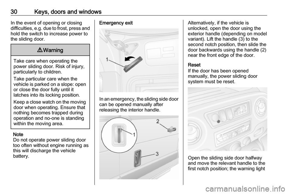 OPEL MOVANO_B 2018 Manual user 30Keys, doors and windowsIn the event of opening or closing
difficulties, e.g. due to frost, press and hold the switch to increase power to
the sliding door.9 Warning
Take care when operating the
powe OPEL MOVANO_B 2018 Manual user 30Keys, doors and windowsIn the event of opening or closing
difficulties, e.g. due to frost, press and hold the switch to increase power to
the sliding door.9 Warning
Take care when operating the
powe