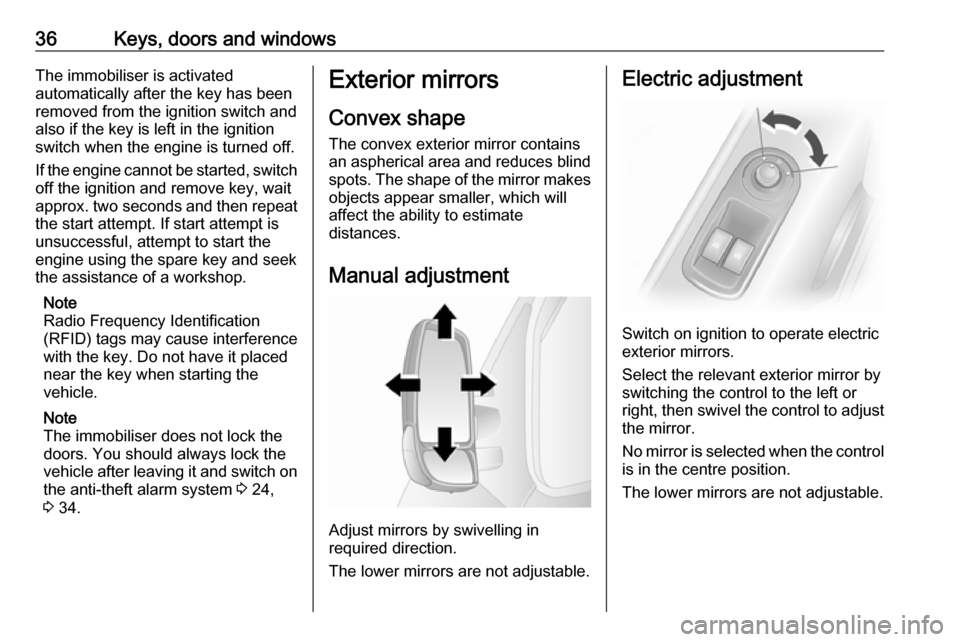 OPEL MOVANO_B 2018 Manual user 36Keys, doors and windowsThe immobiliser is activated
automatically after the key has been
removed from the ignition switch and
also if the key is left in the ignition
switch when the engine is turned OPEL MOVANO_B 2018 Manual user 36Keys, doors and windowsThe immobiliser is activated
automatically after the key has been
removed from the ignition switch and
also if the key is left in the ignition
switch when the engine is turned
