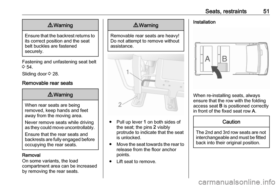 OPEL MOVANO_B 2018  Owners Manual Seats, restraints519Warning
Ensure that the backrest returns to
its correct position and the seat
belt buckles are fastened
securely.
Fastening and unfastening seat belt 3  54.
Sliding door  3 28.
Rem