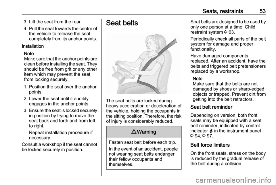 OPEL MOVANO_B 2018  Owners Manual Seats, restraints533. Lift the seat from the rear.
4. Pull the seat towards the centre of
the vehicle to release the seat
completely from its anchor points.Installation
Note
Make sure that the anchor 