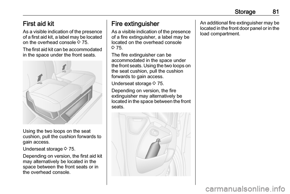 OPEL MOVANO_B 2018 Manual user Storage81First aid kitAs a visible indication of the presence
of a first aid kit, a label may be located
on the overhead console 3 75.
The first aid kit can be accommodated
in the space under the fro OPEL MOVANO_B 2018 Manual user Storage81First aid kitAs a visible indication of the presence
of a first aid kit, a label may be located
on the overhead console 3 75.
The first aid kit can be accommodated
in the space under the fro