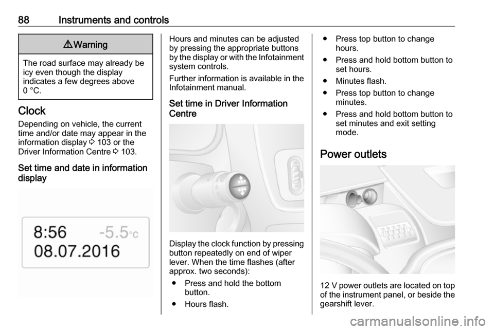 OPEL MOVANO_B 2018 Manual user 88Instruments and controls9Warning
The road surface may already be
icy even though the display
indicates a few degrees above
0 °C.
Clock
Depending on vehicle, the current
time and/or date may appear OPEL MOVANO_B 2018 Manual user 88Instruments and controls9Warning
The road surface may already be
icy even though the display
indicates a few degrees above
0 °C.
Clock
Depending on vehicle, the current
time and/or date may appear