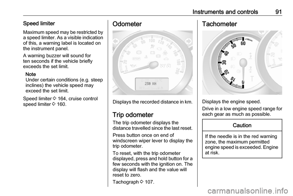 OPEL MOVANO_B 2018 Manual user Instruments and controls91Speed limiterMaximum speed may be restricted by
a speed limiter. As a visible indication
of this, a warning label is located on
the instrument panel.
A warning buzzer will so OPEL MOVANO_B 2018 Manual user Instruments and controls91Speed limiterMaximum speed may be restricted by
a speed limiter. As a visible indication
of this, a warning label is located on
the instrument panel.
A warning buzzer will so