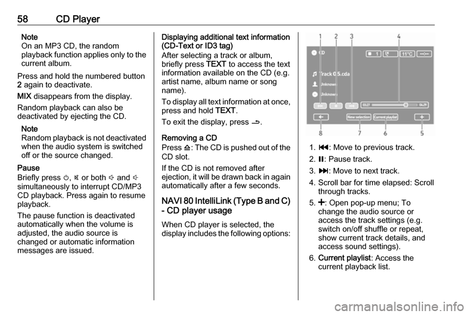 OPEL VIVARO B 2018.5 Infotainment system 58CD PlayerNote
On an MP3 CD, the random
playback function applies only to the
current album.
Press and hold the numbered button 2 again to deactivate.
MIX disappears from the display.
Random playba OPEL VIVARO B 2018.5 Infotainment system 58CD PlayerNote
On an MP3 CD, the random
playback function applies only to the
current album.
Press and hold the numbered button 2 again to deactivate.
MIX disappears from the display.
Random playba