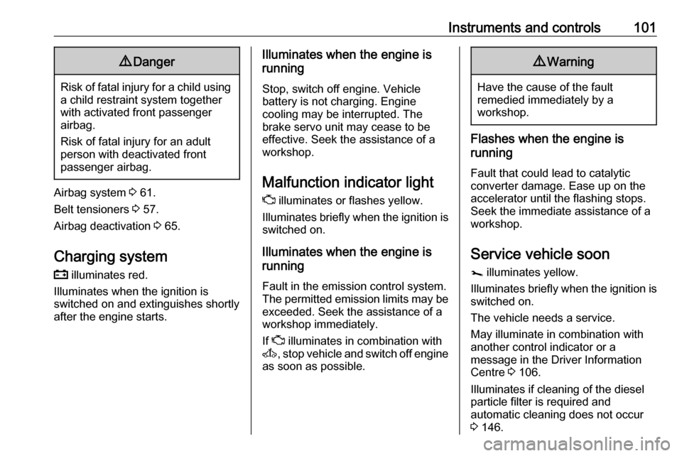 OPEL MOVANO_B 2018.5  Owners Manual Instruments and controls1019Danger
Risk of fatal injury for a child using
a child restraint system together
with activated front passenger
airbag.
Risk of fatal injury for an adult
person with deactiv