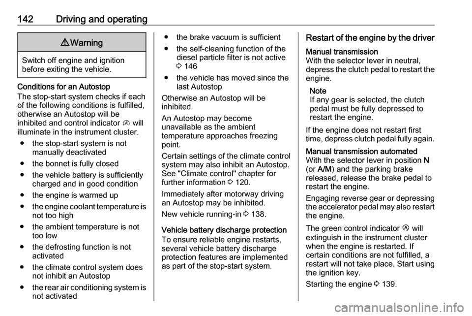 OPEL MOVANO_B 2018.5 Owners Manual 142Driving and operating9Warning
Switch off engine and ignition
before exiting the vehicle.
Conditions for an Autostop
The stop-start system checks if each
of the following conditions is fulfilled,
ot OPEL MOVANO_B 2018.5 Owners Manual 142Driving and operating9Warning
Switch off engine and ignition
before exiting the vehicle.
Conditions for an Autostop
The stop-start system checks if each
of the following conditions is fulfilled,
ot