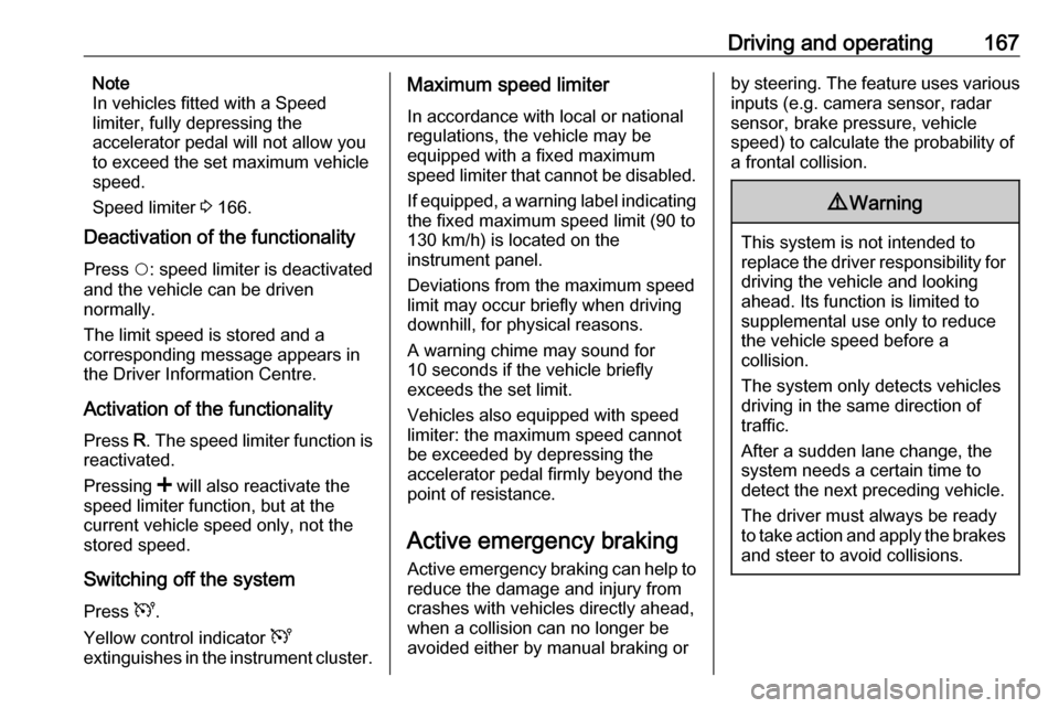OPEL MOVANO_B 2018.5 Owners Manual Driving and operating167Note
In vehicles fitted with a Speed
limiter, fully depressing the
accelerator pedal will not allow you
to exceed the set maximum vehicle
speed.
Speed limiter 3 166.
Deactivat OPEL MOVANO_B 2018.5 Owners Manual Driving and operating167Note
In vehicles fitted with a Speed
limiter, fully depressing the
accelerator pedal will not allow you
to exceed the set maximum vehicle
speed.
Speed limiter 3 166.
Deactivat