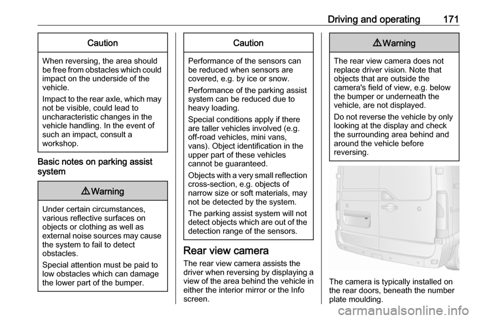 OPEL MOVANO_B 2018.5  Owners Manual Driving and operating171Caution
When reversing, the area should
be free from obstacles which could impact on the underside of the
vehicle.
Impact to the rear axle, which may
not be visible, could lead