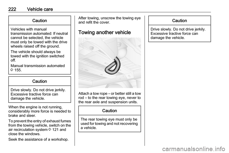 OPEL MOVANO_B 2018.5 Owners Manual 222Vehicle careCaution
Vehicles with manual
transmission automated: If neutral cannot be selected, the vehiclemust only be towed with the drive
wheels raised off the ground.
The vehicle should always OPEL MOVANO_B 2018.5 Owners Manual 222Vehicle careCaution
Vehicles with manual
transmission automated: If neutral cannot be selected, the vehiclemust only be towed with the drive
wheels raised off the ground.
The vehicle should always