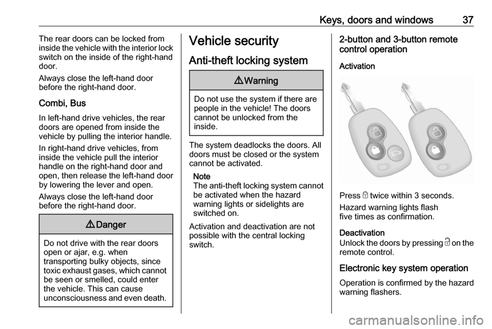 OPEL MOVANO_B 2018.5  Owners Manual Keys, doors and windows37The rear doors can be locked from
inside the vehicle with the interior lock
switch on the inside of the right-hand
door.
Always close the left-hand door
before the right-hand 