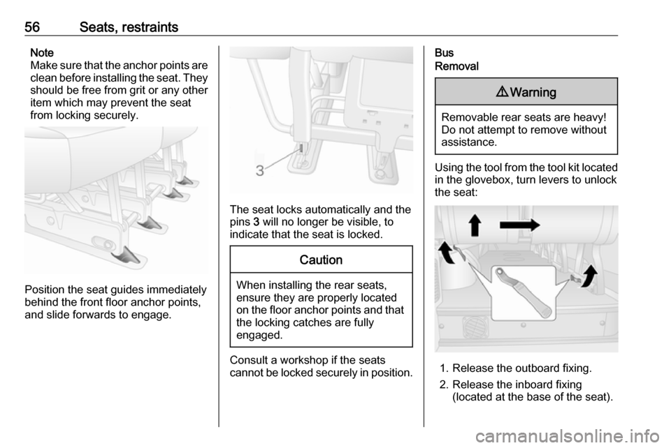 OPEL MOVANO_B 2018.5  Owners Manual 56Seats, restraintsNote
Make sure that the anchor points are clean before installing the seat. They
should be free from grit or any other
item which may prevent the seat
from locking securely.
Positio