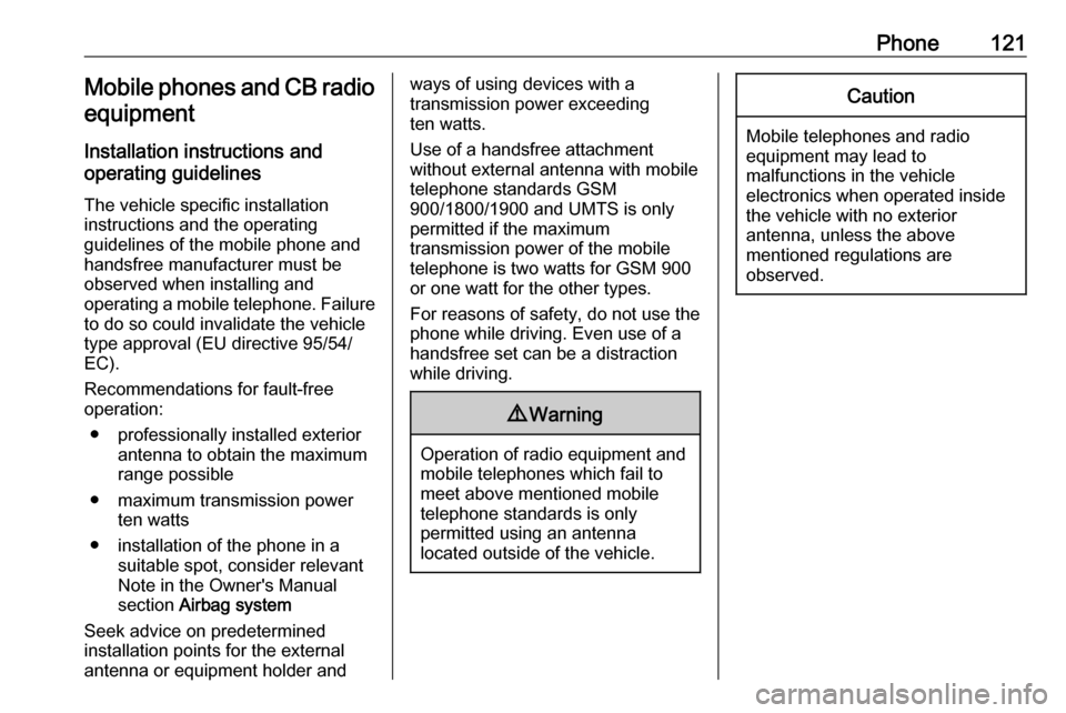 OPEL MOVANO_B 2019  Infotainment system Phone121Mobile phones and CB radio
equipment
Installation instructions and
operating guidelines
The vehicle specific installation
instructions and the operating
guidelines of the mobile phone and
hand