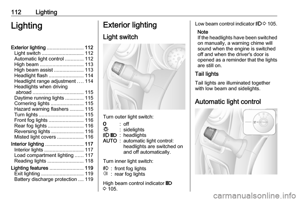 OPEL MOVANO_B 2019 Owners Manual 112LightingLightingExterior lighting.......................... 112
Light switch .............................. 112
Automatic light control .............112
High beam ............................... 11 OPEL MOVANO_B 2019 Owners Manual 112LightingLightingExterior lighting.......................... 112
Light switch .............................. 112
Automatic light control .............112
High beam ............................... 11