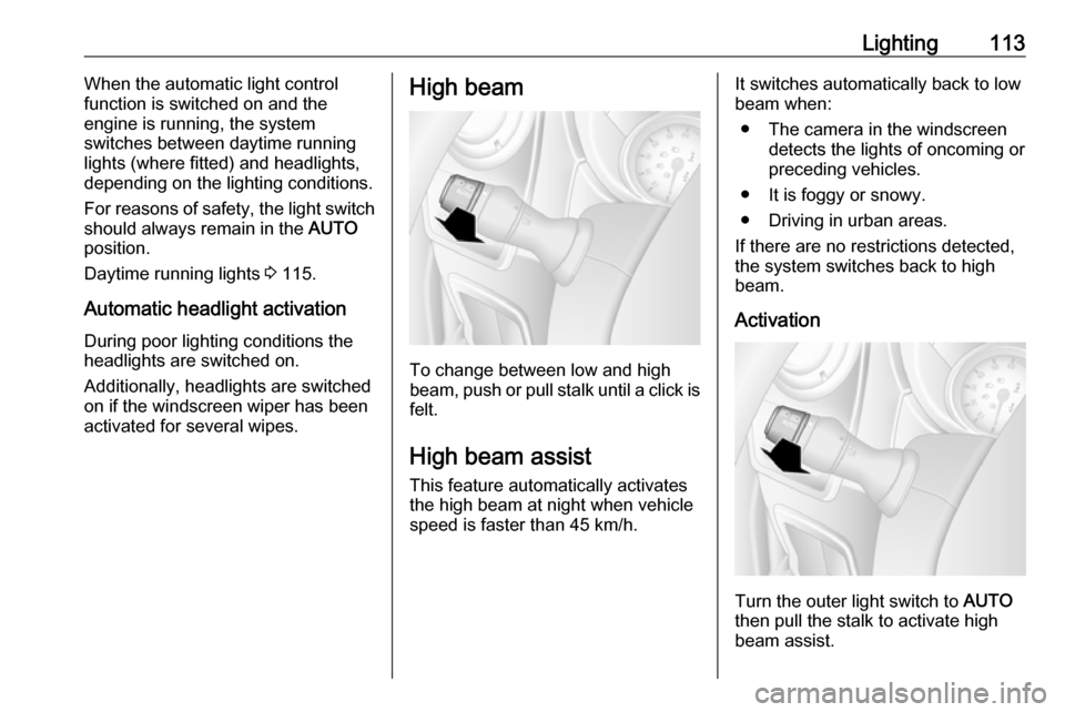 OPEL MOVANO_B 2019 Owners Manual Lighting113When the automatic light control
function is switched on and the
engine is running, the system
switches between daytime running
lights (where fitted) and headlights,
depending on the lighti OPEL MOVANO_B 2019 Owners Manual Lighting113When the automatic light control
function is switched on and the
engine is running, the system
switches between daytime running
lights (where fitted) and headlights,
depending on the lighti