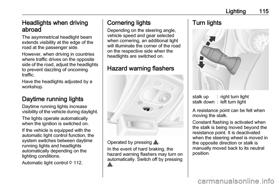 OPEL MOVANO_B 2019 Owners Manual Lighting115Headlights when driving
abroad
The asymmetrical headlight beam
extends visibility at the edge of the
road at the passenger side.
However, when driving in countries
where traffic drives on t OPEL MOVANO_B 2019 Owners Manual Lighting115Headlights when driving
abroad
The asymmetrical headlight beam
extends visibility at the edge of the
road at the passenger side.
However, when driving in countries
where traffic drives on t