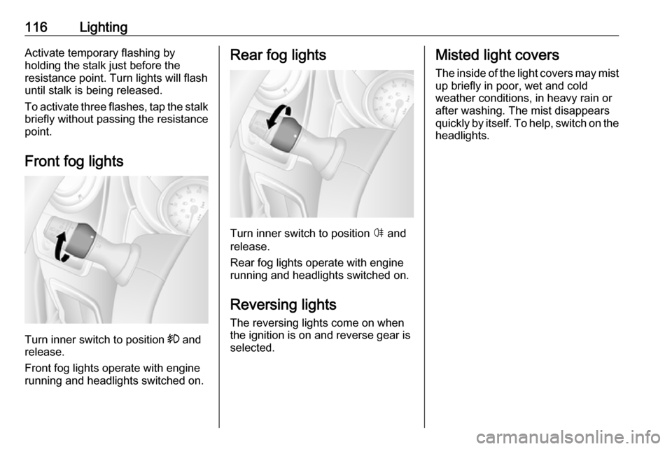 OPEL MOVANO_B 2019 Owners Manual 116LightingActivate temporary flashing by
holding the stalk just before the
resistance point. Turn lights will flash
until stalk is being released.
To activate three flashes, tap the stalk
briefly wit OPEL MOVANO_B 2019 Owners Manual 116LightingActivate temporary flashing by
holding the stalk just before the
resistance point. Turn lights will flash
until stalk is being released.
To activate three flashes, tap the stalk
briefly wit