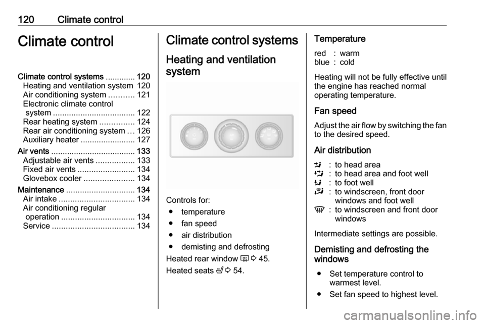OPEL MOVANO_B 2019 Owners Manual 120Climate controlClimate controlClimate control systems.............120
Heating and ventilation system 120
Air conditioning system ...........121
Electronic climate control system ................... OPEL MOVANO_B 2019 Owners Manual 120Climate controlClimate controlClimate control systems.............120
Heating and ventilation system 120
Air conditioning system ...........121
Electronic climate control system ...................