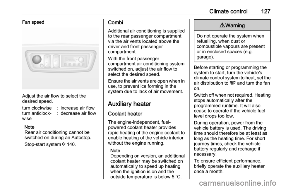 OPEL MOVANO_B 2019 Owners Manual Climate control127Fan speed
Adjust the air flow to select the
desired speed.
turn clockwise:increase air flowturn anticlock‐
wise:decrease air flow
Note
Rear air conditioning cannot be
switched on d OPEL MOVANO_B 2019 Owners Manual Climate control127Fan speed
Adjust the air flow to select the
desired speed.
turn clockwise:increase air flowturn anticlock‐
wise:decrease air flow
Note
Rear air conditioning cannot be
switched on d