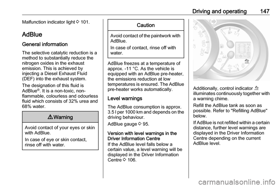 OPEL MOVANO_B 2019 Owners Manual Driving and operating147Malfunction indicator light 3 101.
AdBlue
General information The selective catalytic reduction is a
method to substantially reduce the
nitrogen oxides in the exhaust
emission. OPEL MOVANO_B 2019 Owners Manual Driving and operating147Malfunction indicator light 3 101.
AdBlue
General information The selective catalytic reduction is a
method to substantially reduce the
nitrogen oxides in the exhaust
emission.