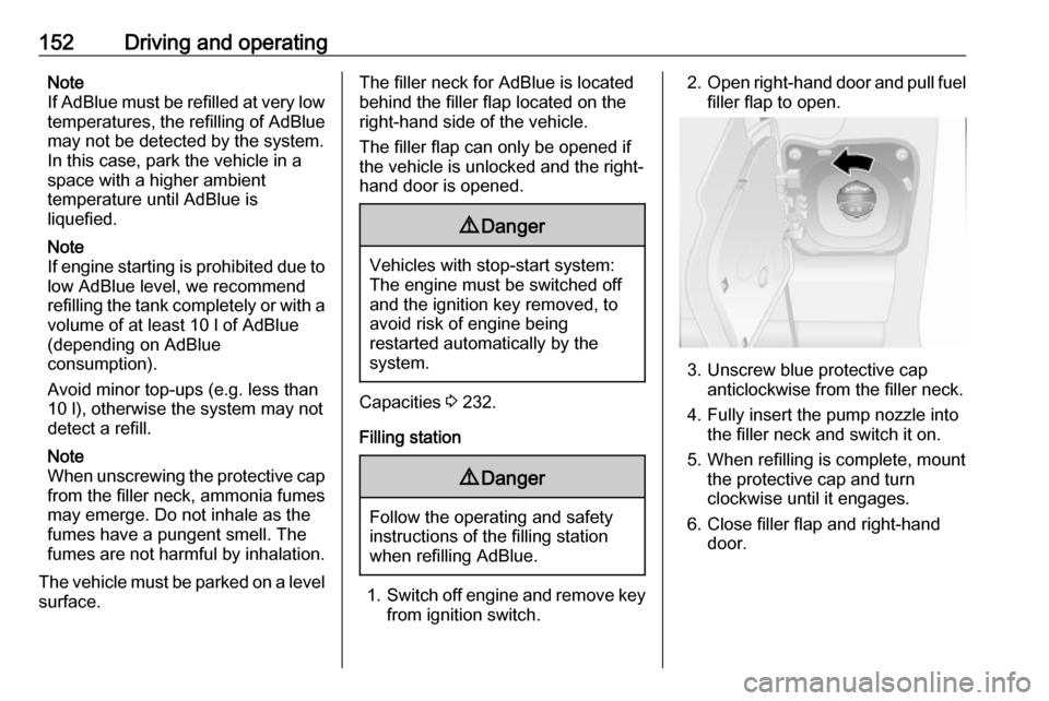 OPEL MOVANO_B 2019 Owners Manual 152Driving and operatingNote
If AdBlue must be refilled at very low temperatures, the refilling of AdBlue
may not be detected by the system.
In this case, park the vehicle in a
space with a higher amb OPEL MOVANO_B 2019 Owners Manual 152Driving and operatingNote
If AdBlue must be refilled at very low temperatures, the refilling of AdBlue
may not be detected by the system.
In this case, park the vehicle in a
space with a higher amb