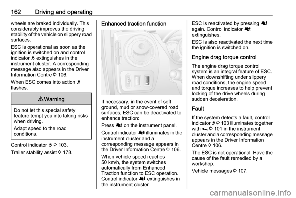 OPEL MOVANO_B 2019 Owners Manual 162Driving and operatingwheels are braked individually. This
considerably improves the driving
stability of the vehicle on slippery road
surfaces.
ESC is operational as soon as the
ignition is switche OPEL MOVANO_B 2019 Owners Manual 162Driving and operatingwheels are braked individually. This
considerably improves the driving
stability of the vehicle on slippery road
surfaces.
ESC is operational as soon as the
ignition is switche