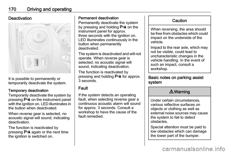 OPEL MOVANO_B 2019 Owners Manual 170Driving and operatingDeactivation
It is possible to permanently or
temporarily deactivate the system.
Temporary deactivation
Temporarily deactivate the system by
pressing r on the instrument panel OPEL MOVANO_B 2019 Owners Manual 170Driving and operatingDeactivation
It is possible to permanently or
temporarily deactivate the system.
Temporary deactivation
Temporarily deactivate the system by
pressing r on the instrument panel